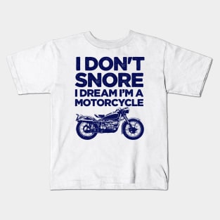 I don't snore I dream I'm a motorcycle Kids T-Shirt